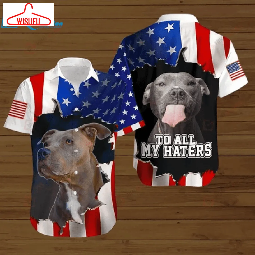 4th Of July Independence Day American Flag Pitbull To All My Haters Graphic Print Hawaiian Shirt, Best Gift Ideas, New Fashion Gifts