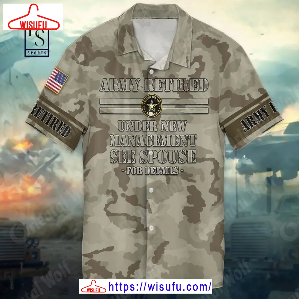 4th Of July Independence Day Memorial Day Army Retired Under New Management See Spouse Hawaiian Shirt, New Fashion Gifts