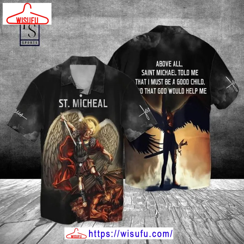 Above All Saint Michael Told Me That I Must Be A Good Child Hawaiian Shirt, New Fashion Gifts