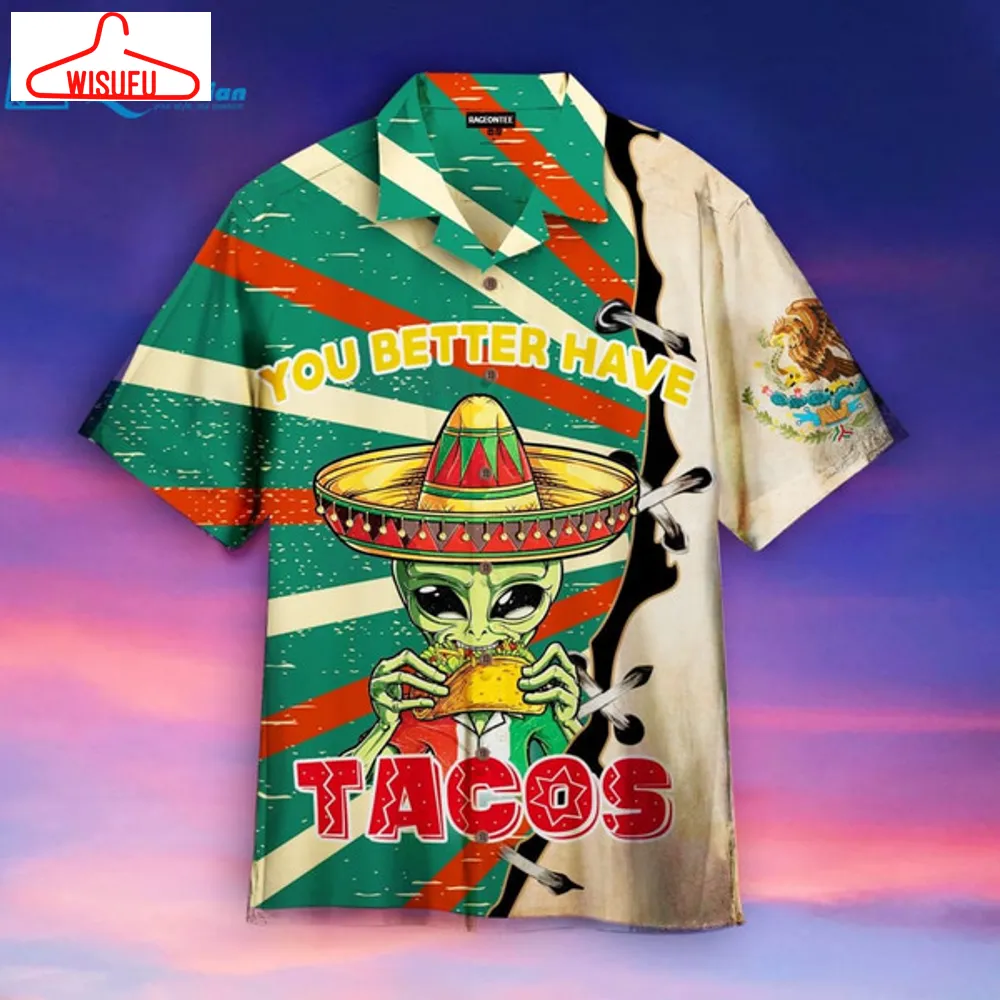 Alien You Better Have Taco Hawaiian Shirt, Best Gift Ideas, New Fashion Gifts