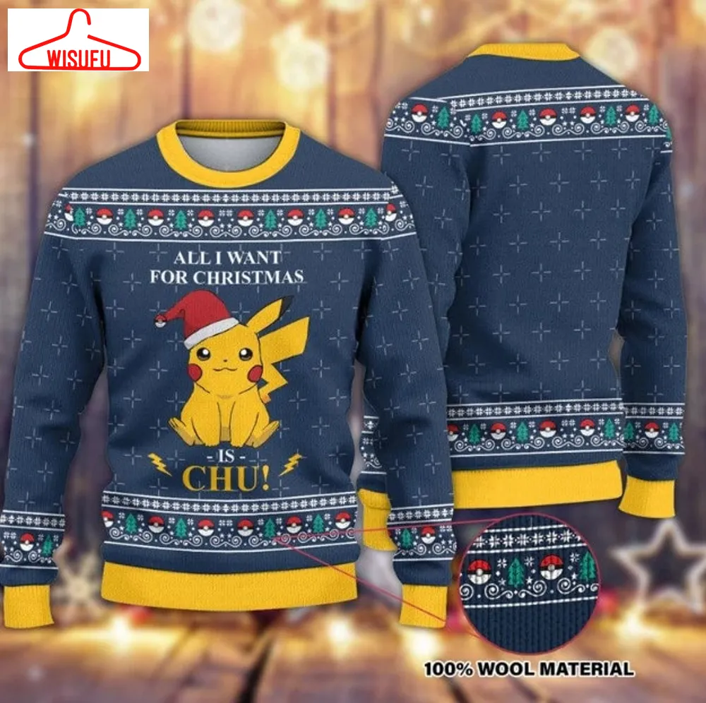 All I Want For Christmas Is Chu Ugly Christmas Sweater, Pikachus Xmas Sweater, Christmas Sweater, Christmas Sweatshirt