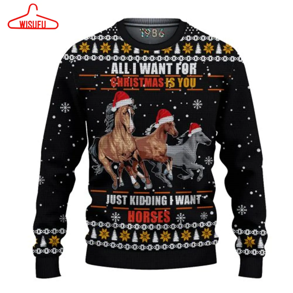 All I Want For Christmas Is You Just Kidding I Want Horses Ugly Christmas Sweater