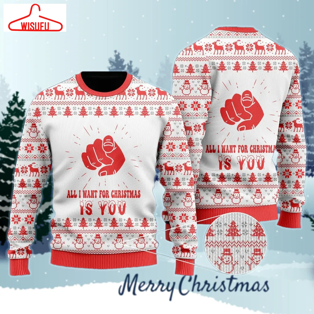 All I Want For Christmas Is You Ugly Sweater