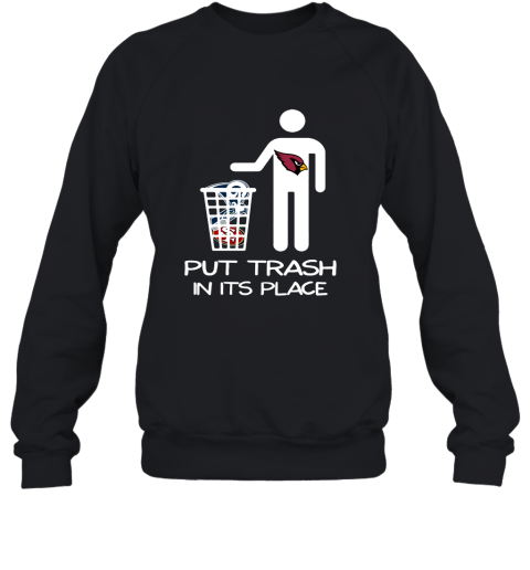 Arizona Cardinals Put Trash In Its Place Funny Sweatshirt