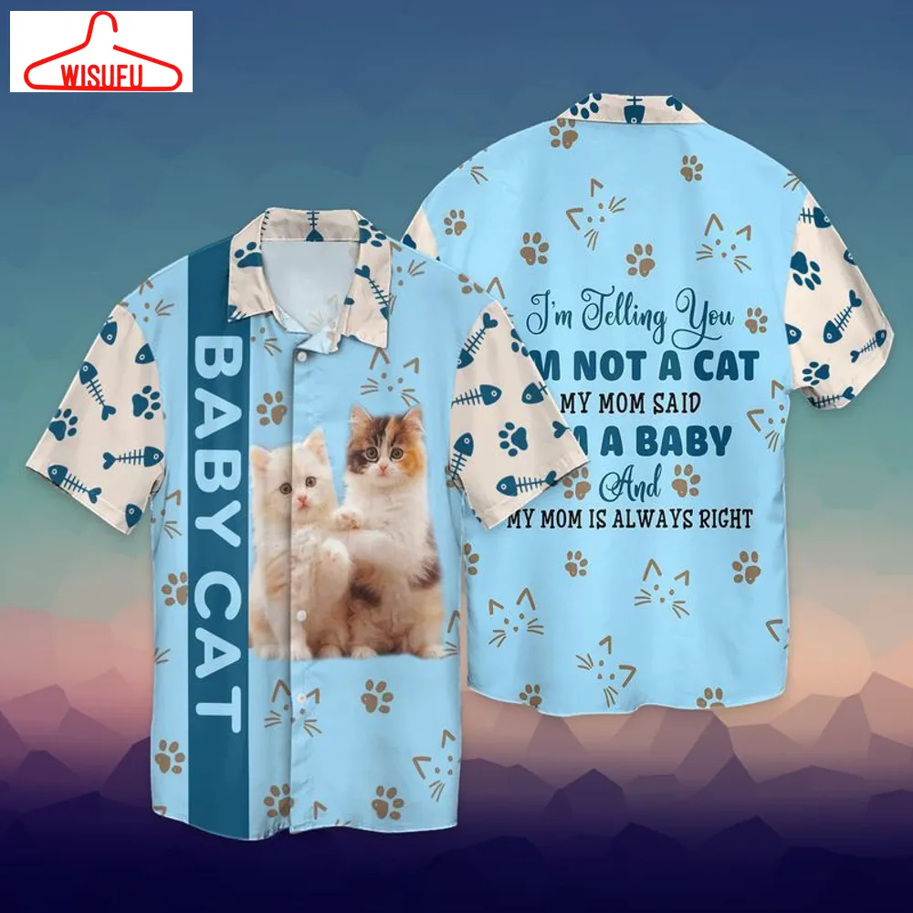 Baby Cat I Am Telling You I Am Not A Cat My Mom Said I Am A Baby And My Mom Hawaiian Shirt