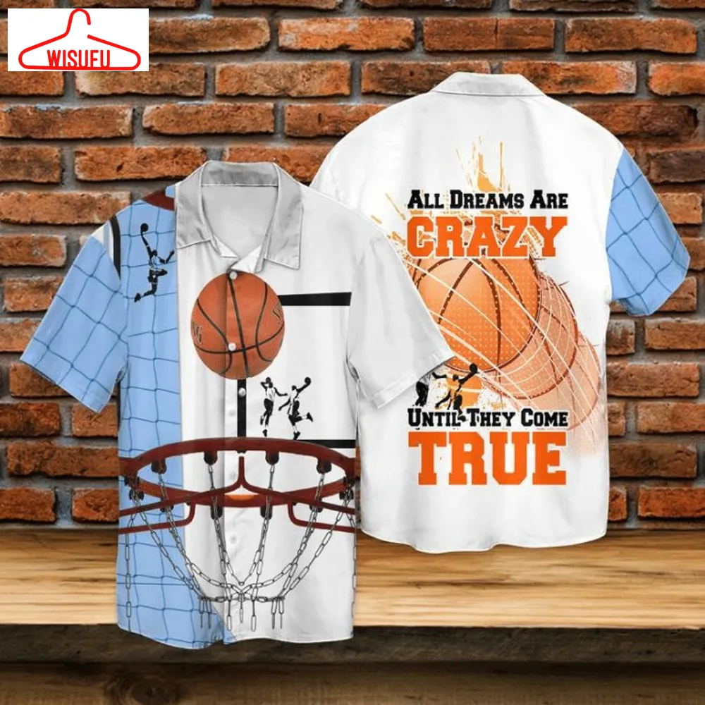 Basketball All Dreams Are Crazy Until They Come True Hawaiian Shirt