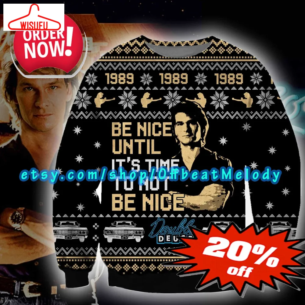 Be Nice Until It's Time To Not Be Nice Ugly Sweater Shirt, Road House 1989 Ugly Sweater All Over Print, 2024 Christmas Sweater