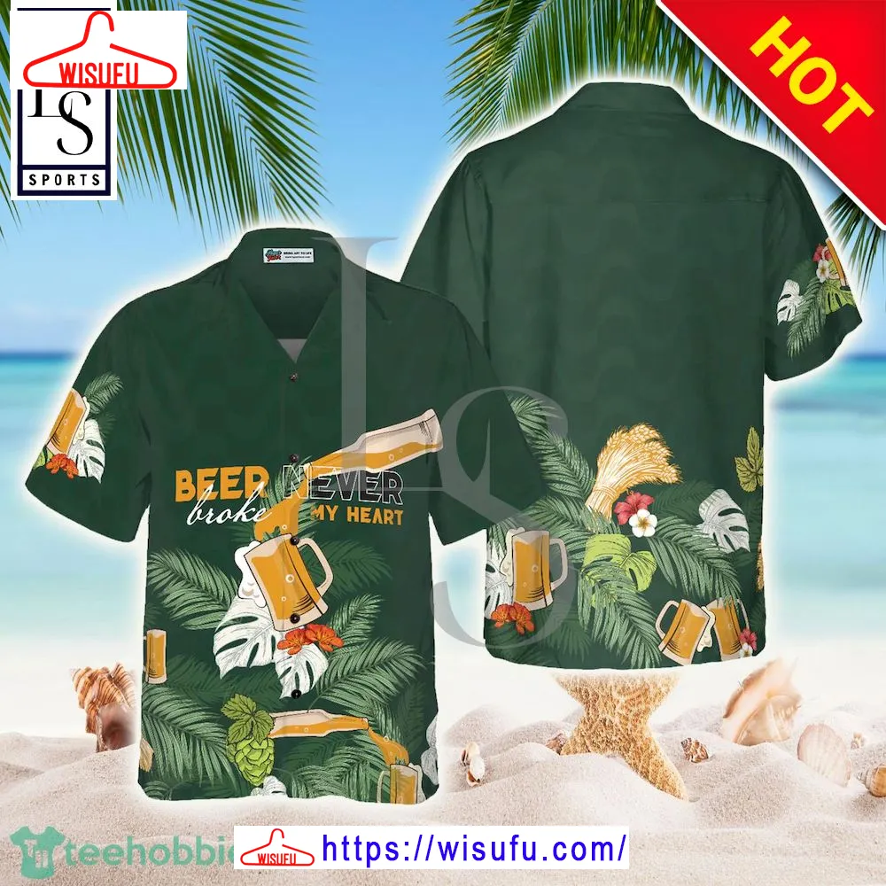 Beer Never Broke My Heart Hawaiian Shirt, New Fashion Gifts