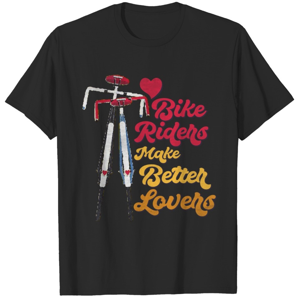 Bike Riders Make Better Lovers - Biking Lovers T-shirt