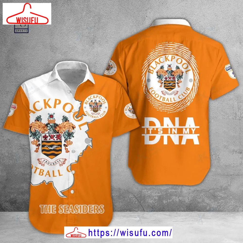 Blackpool Fc Is My Dna Hawaiian Shirt, New Fashion Gifts