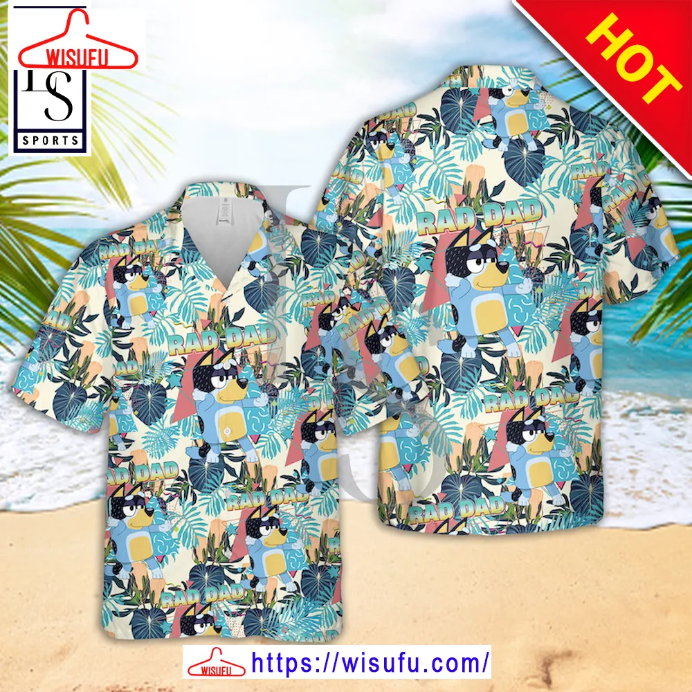 Bluey Rad Dad Bandit Heeler Hawaiian Shirt, New Fashion Gifts