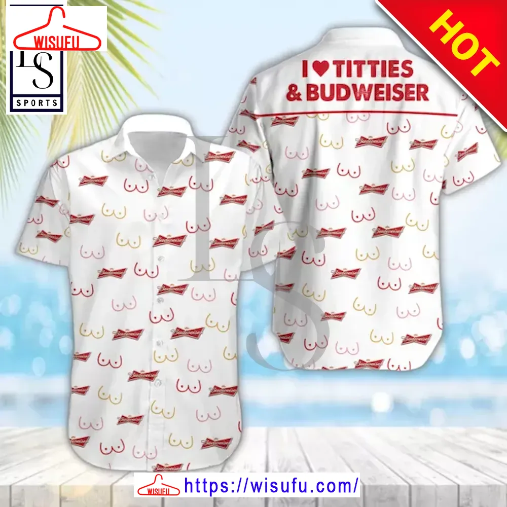 Budweiser Love Titties Hawaiian Shirt, New Fashion Gifts