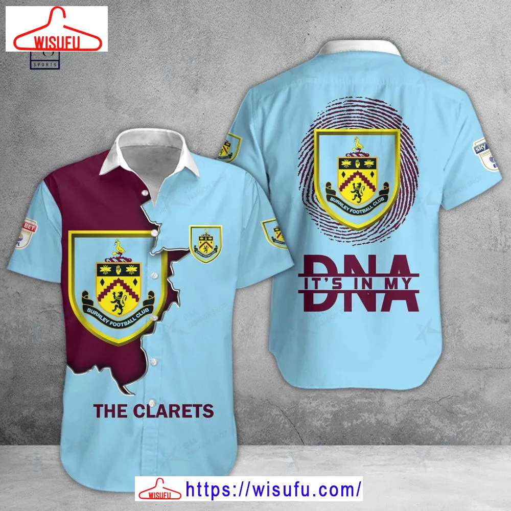 Burnley Fc Is My Dna Hawaiian Shirt, New Fashion Gifts