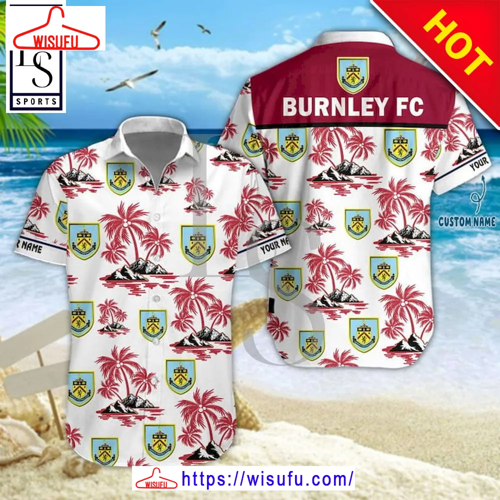 Burnley Fc Island Hawaiian Shirt, New Fashion Gifts