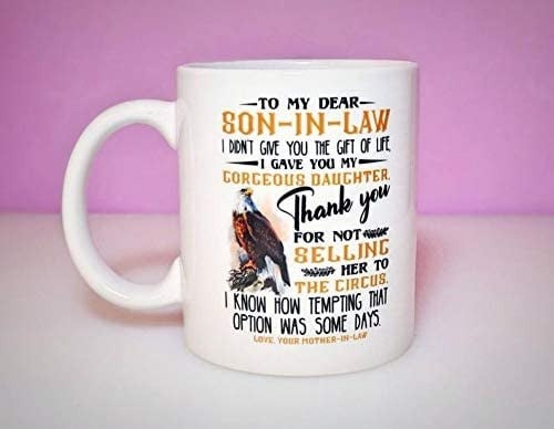 CUSTOMIZED TO MY DEAR SON-IN-LAW MUG, EAGLE I DIDN'T GIVE YOU THE GIFT OF LIFE DAUGHTER MUG, TO SON IN LAW FROM MOTHER IN LAW FOR MEN WOMEN KIDS PERSONALIZED NAME CERAMIC COFFEE MUG