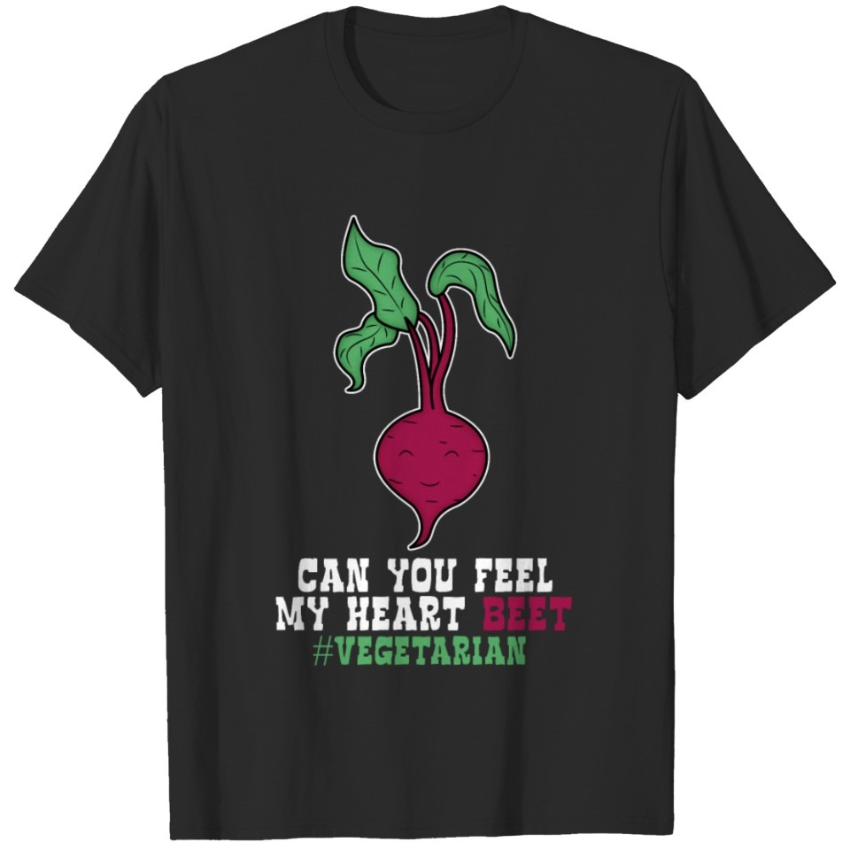 Can you feel my Heart Beet T-shirt