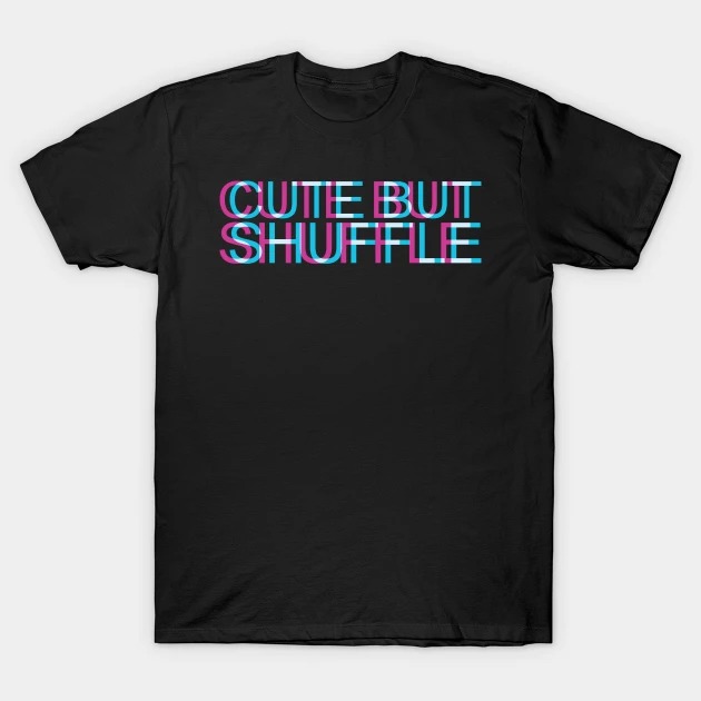 Cute But Shuffle Trippy EDM Festival Techno Hardcore T-Shirt