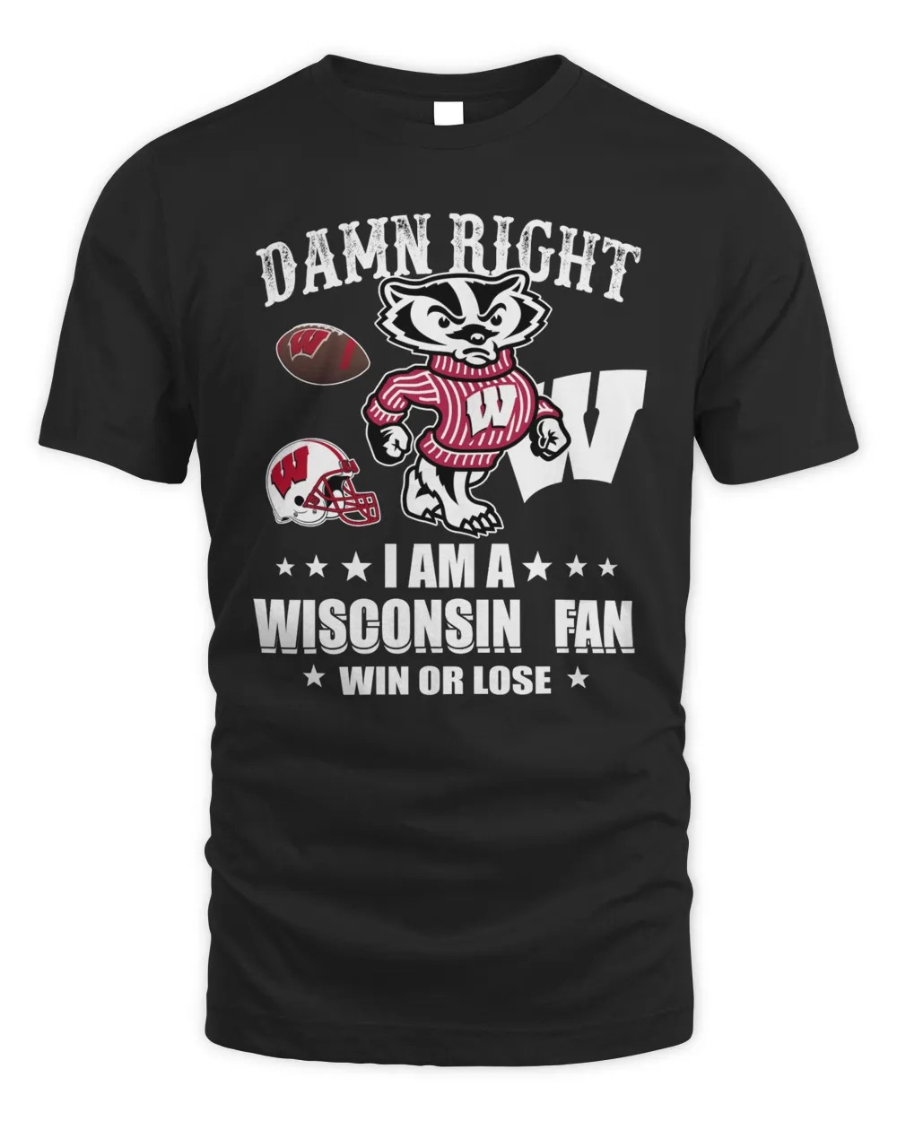 Damn Right I Am A Wisconsin Badgers Fan Win Or Lose Shirt Black