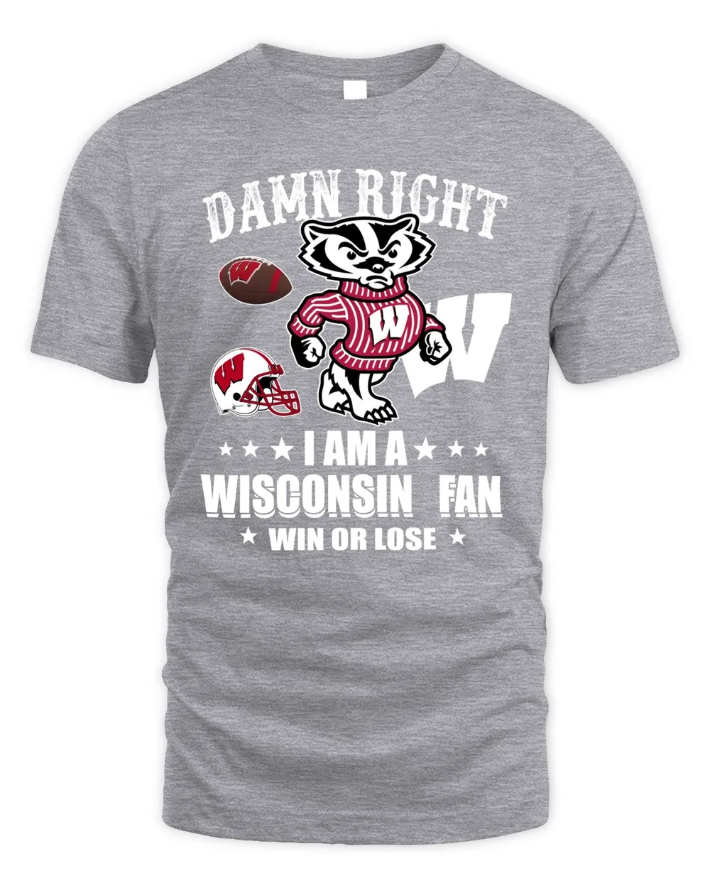 Damn Right I Am A Wisconsin Badgers Fan Win Or Lose Shirt-Sport Grey