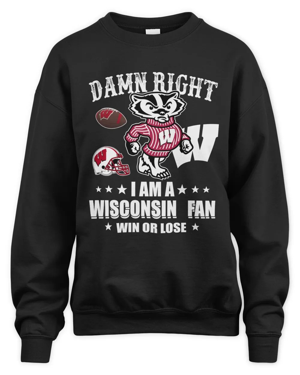 Damn Right I Am A Wisconsin Badgers Fan Win Or Lose SweatShirt Black