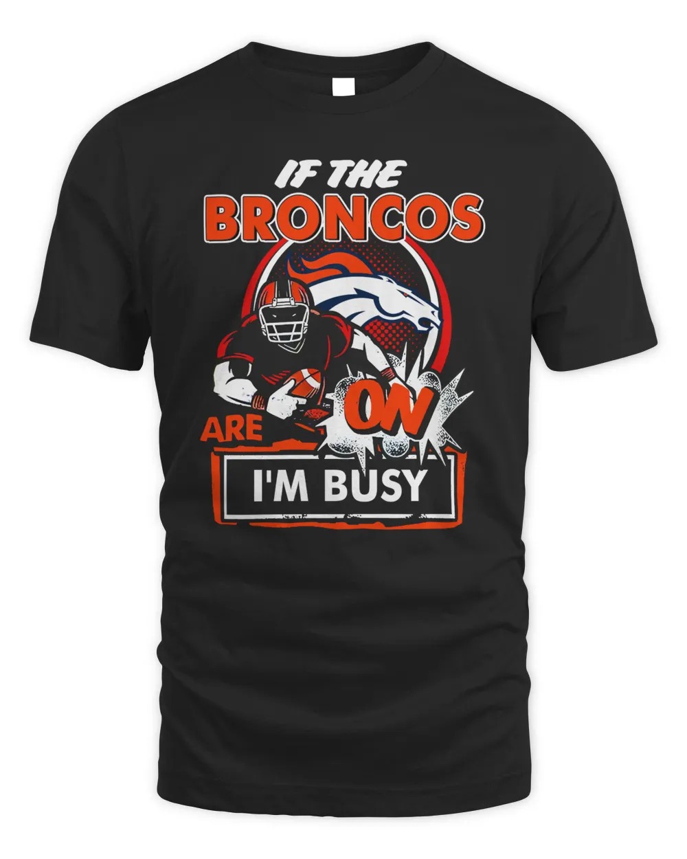 Denver Broncos Shop If The Denver Broncos Are On IâM Busy T Shirt-Black