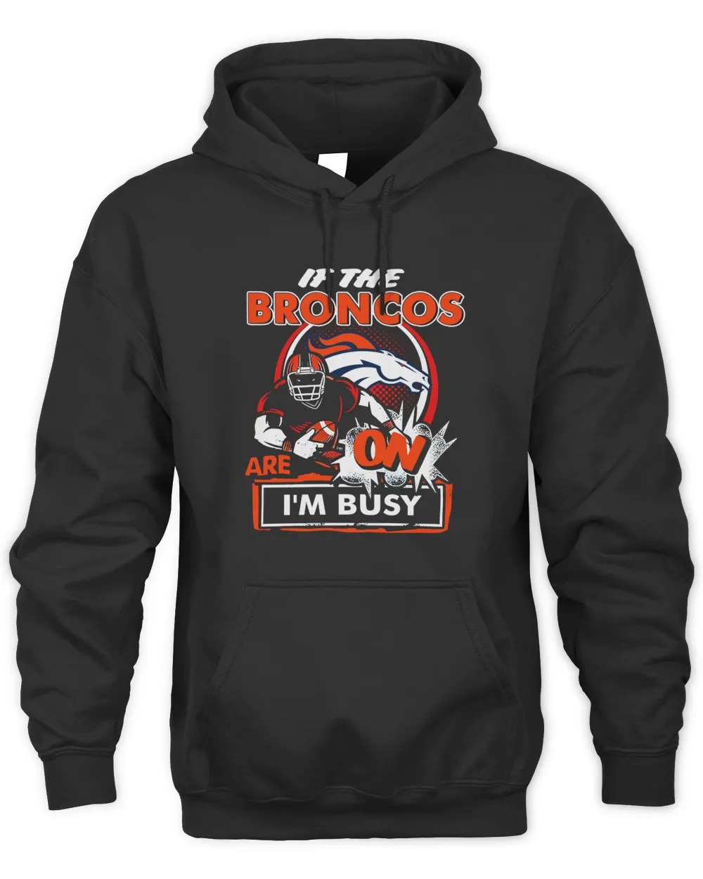 Denver Broncos Shop If The Denver Broncos Are On IâM Busy Unisex Hoodie-Black