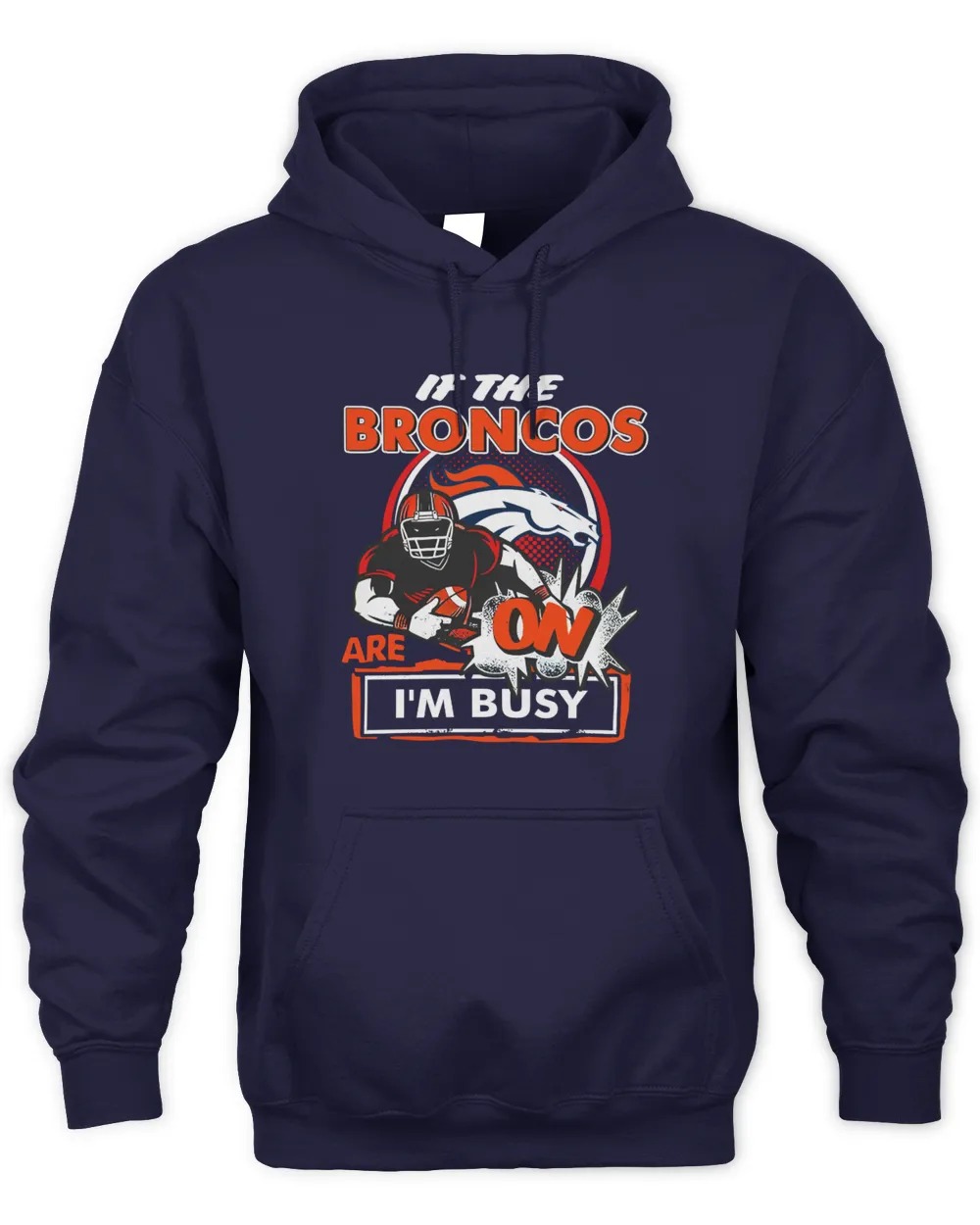 Denver Broncos Shop If The Denver Broncos Are On IâM Busy Unisex Hoodie-Navy