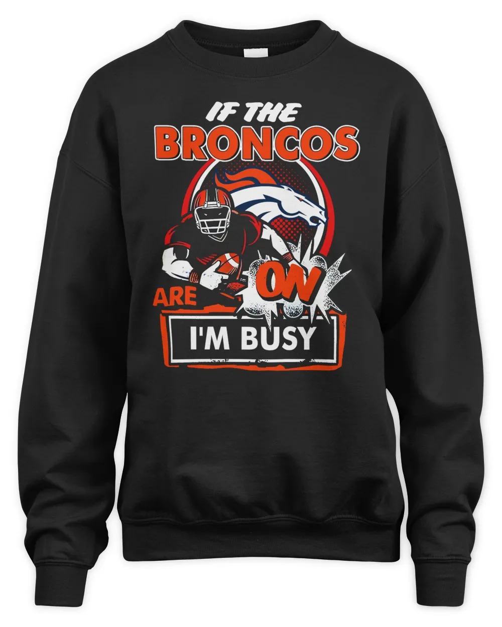 Denver Broncos Shop If The Denver Broncos Are On IâM Busy Unisex Sweashirt-Black