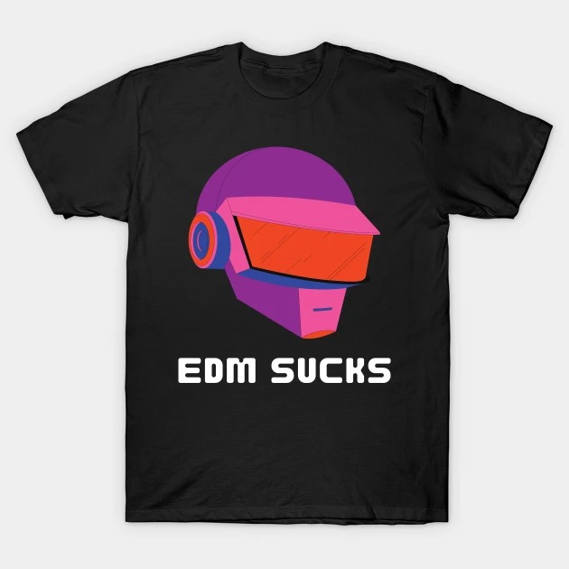 EDM SUCKS T-Shirt