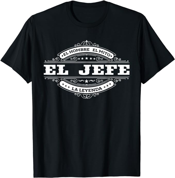 El Jefe El Hombre El Mito La Leyenda (In Spanish) Mexico T-Shirt