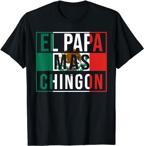 El Papa Mas Chingon - Funny best Mexican Dad Gift T-Shirt