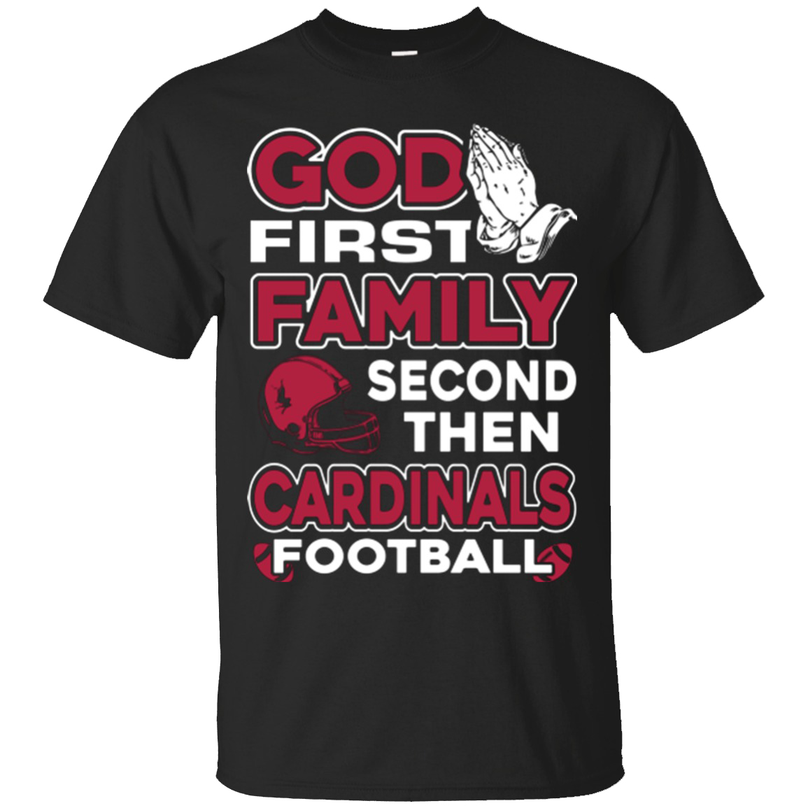 God First Family Second Then Cardinals Football Arizona Cardinals TShirts