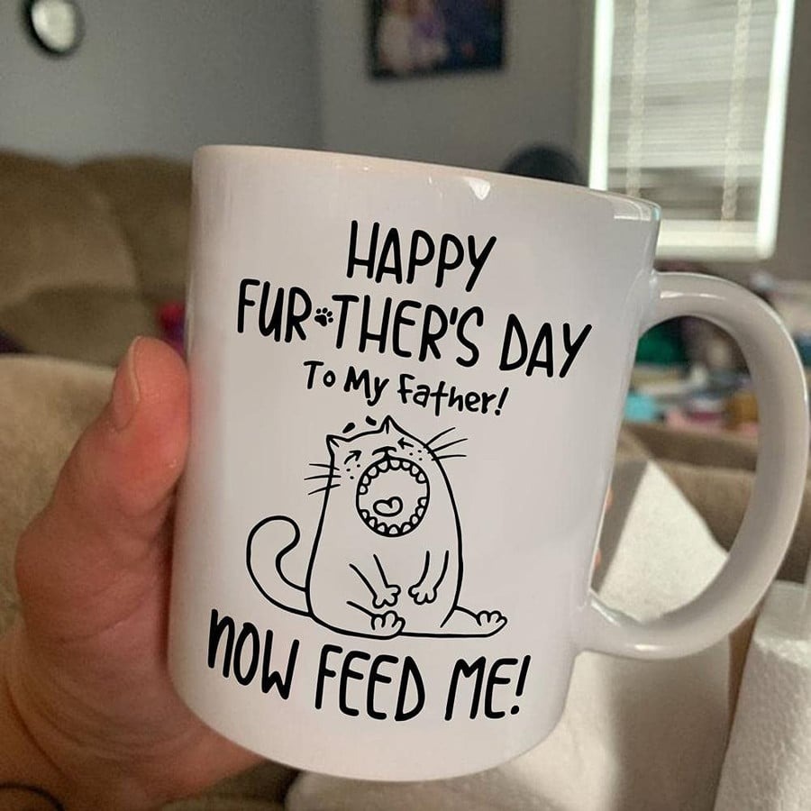 HAPPY FUR-THER'S DAY TO MY FATHER MUG NOW FEED ME CAT MUG HAPPY FATHER'S DAY GIFTS FOR CAT DAD, CAT LOVERS, PET LOVERS CUSTOM NAME CERAMIC COFFEE MUG - PRINTED ART QUOTES MUG