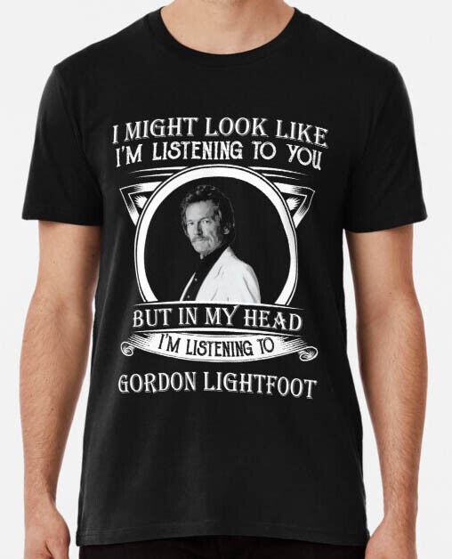 I May Look Like I'm Listening To You Gordon Lightfoot T-Shirt Dream Street Rose