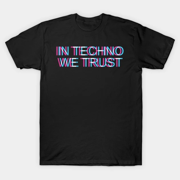 In Techno We Trust Trippy EDM Festival Hardcore Hardtekk T-Shirt