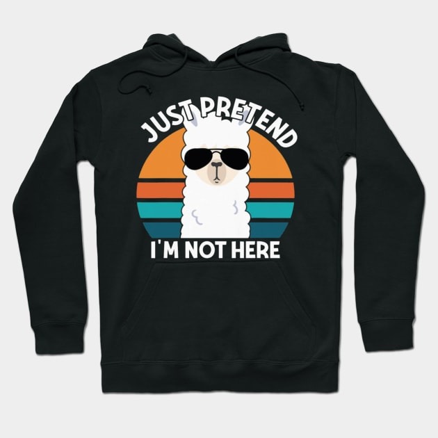 Just Pretend I am Not Here That's What I'm Doing Hoodie