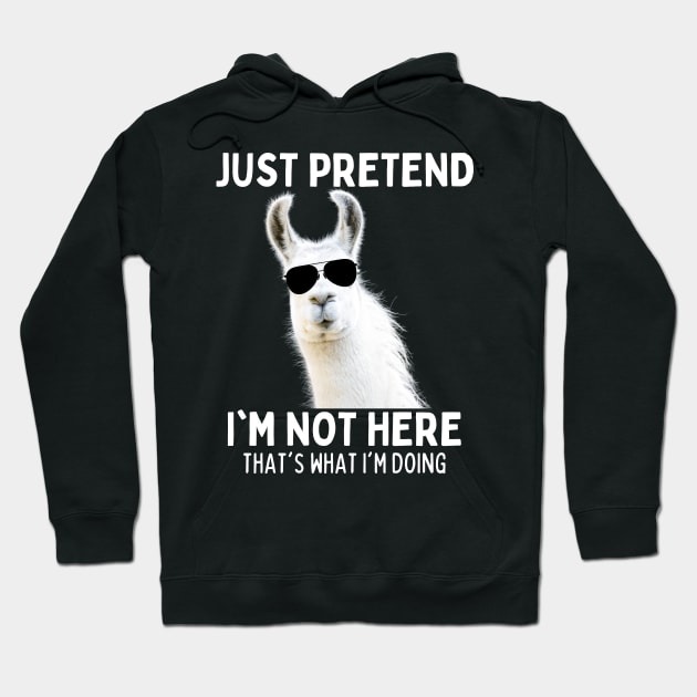 Just Pretend I am Not Here That's What I'm Doing Llama Hoodie