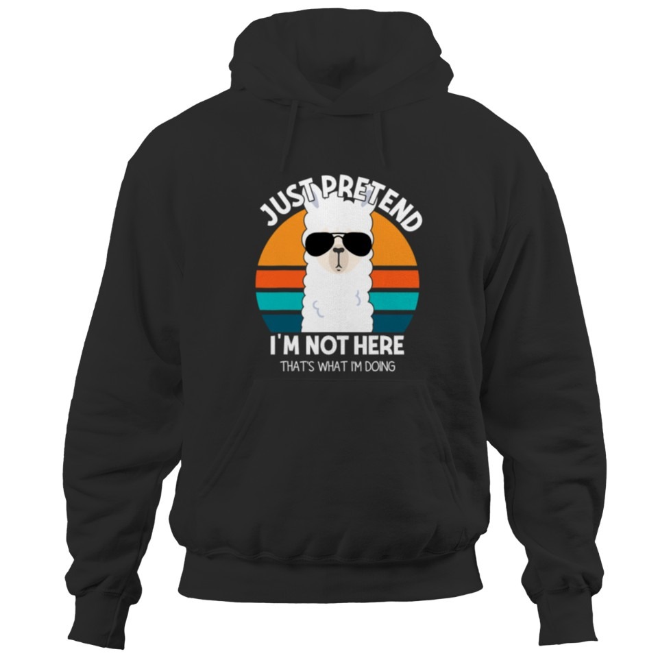 Lama Llama Just Pretend I am Not Here Thats What Im Doing Llama Hoodies