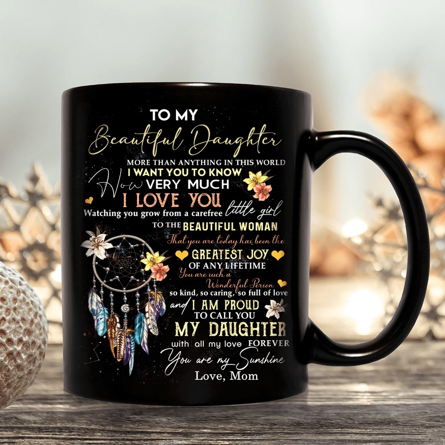 PERSONALIZE TO MY BEAUTIFUL DAUGHTER FROM MOM MUG, I WANT YOU KNOW HOW VERY MUCH I LOVE YOU MUG, GREAT GIFTS FOR BIRTHDAY MOTHER'S DAY, BIRTHDAY, GIFTS FOR DAUGHTER