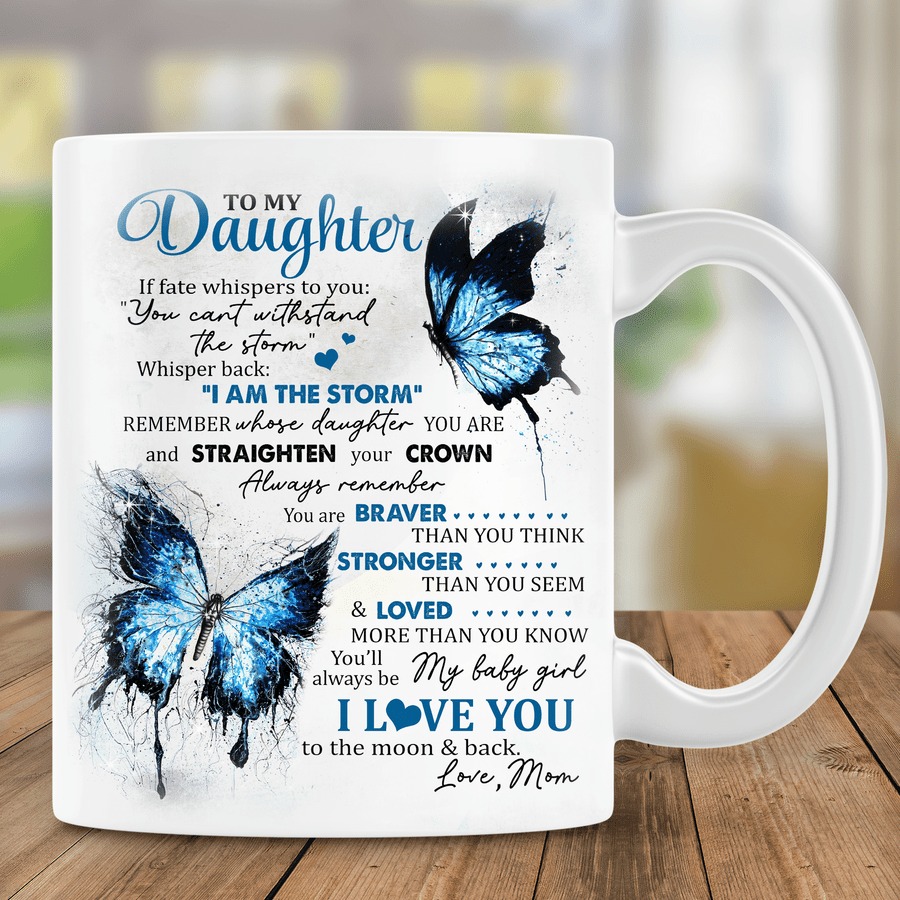 PERSONALIZE TO MY DAUGHTER FROM MOM MUG, IT FATE WHISPERS YOU CAN'T WITHSTAND THE STORM TO YOU MUG, GREAT GIFTS FOR BIRTHDAY MOTHER'S DAY, GIFTS FOR DAUGHTER