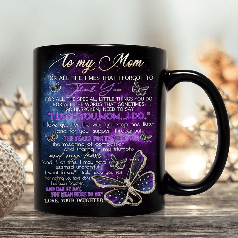 PERSONALIZE TO MY MOM FROM DAUGHTER MUG, FOR ALL THE TIMES THAT I FORGOT TO THANK YOU MUG, GREAT GIFTS FOR BIRTHDAY MOTHER'S DAY, BIRTHDAY, GIFTS FOR MOM