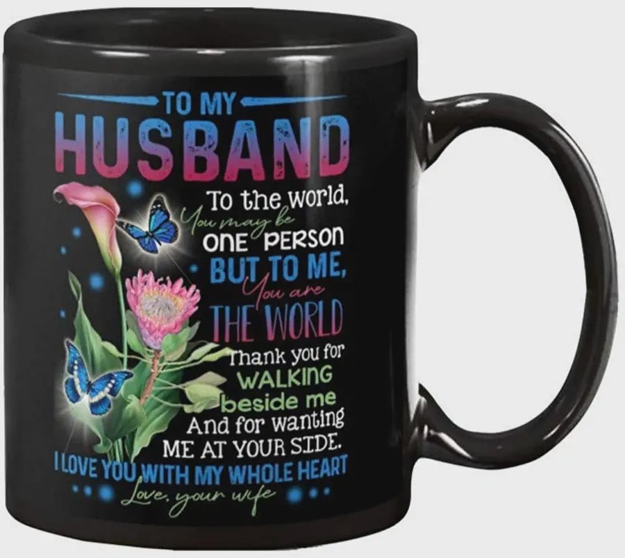 PERSONALIZED BLACK MUG TO MY HUSBAND TO THE WORLD YOU MAYBE ONE PERSON BUT TO ME YOU ARE THE WORLD