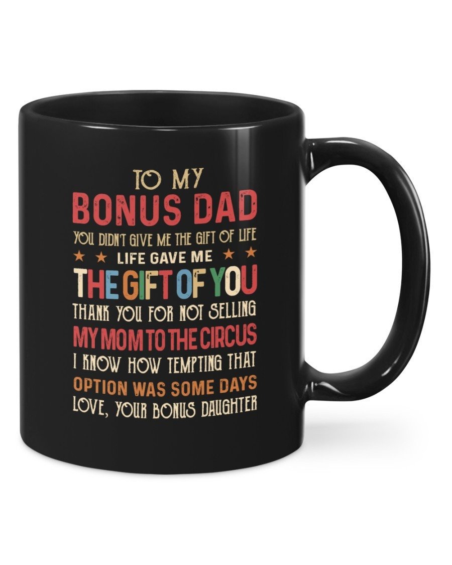 PERSONALIZED COLORFUL LETTERS TO MY BONUS DAD YOU DIDN'T GIVE ME THE GIFT OF LIFE BLACK MUG, BEST GIFTS FOR FATHER'S DAY TO STEPDAD 11 OZ 15 OZ COFFEE MUG