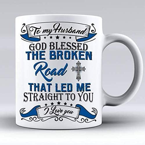 PERSONALIZED COUPLE MUG TO MY HUSBAND GOD BLESS THE BROKEN ROAD THAT LED ME STRAIGHT TO YOU COUPLE BIRTHDAY VALENTINE DAY CUSTOMIZED NAME GIFTS FOR HIM HER 11 OZ 15 OZ COFFEE MUG