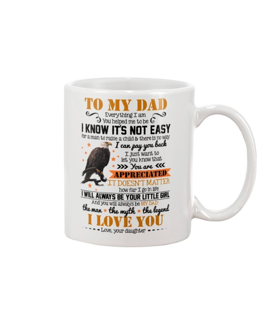 PERSONALIZED EAGLE TO MY DAD MUG EVERYTHING I AM YOU HELP ME TO BE MUG GIFTS FOR HIM, FATHER'S DAY ,BIRTHDAY, ANNIVERSARY CUSTOMIZED NAME CERAMIC COFFEE MUG 11-15 OZ