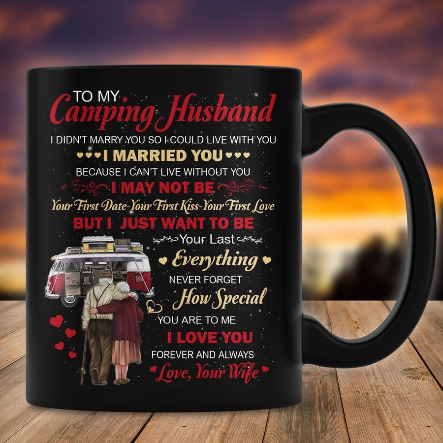 PERSONALIZED MUG TO MY CAMPING HUSBAND I JUST WANT TO BE YOUR LAST EVERYTHING MUG, GIFT FOR HUSBAND FROM WIFE, CAMPING COUPLE MUG, ANNIVERSARY DAY GIFT