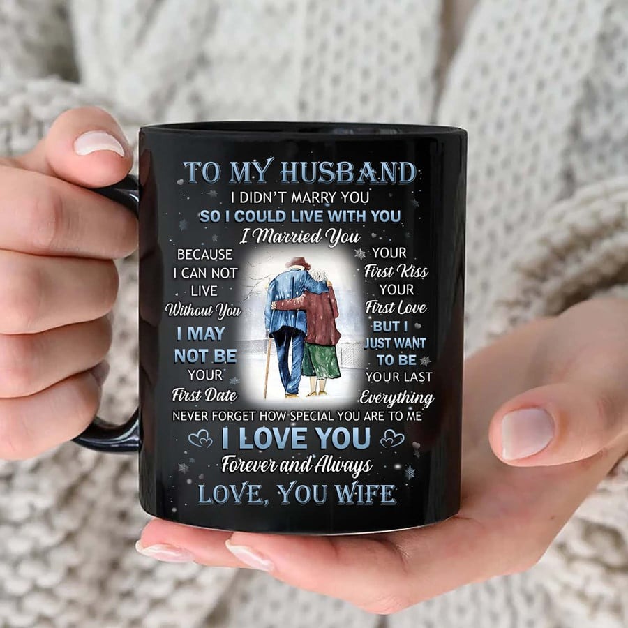 PERSONALIZED MUG TO MY HUSBAND FROM WIFE MUG FOR COUPLE ON ANNIVERSARY VALENTINE DAY GIFTS FOR HUSBAND GRUMPY OLD COUPLE I JUST WANT TO BE YOUR LAST EVERYTHING CUSTOM NAME