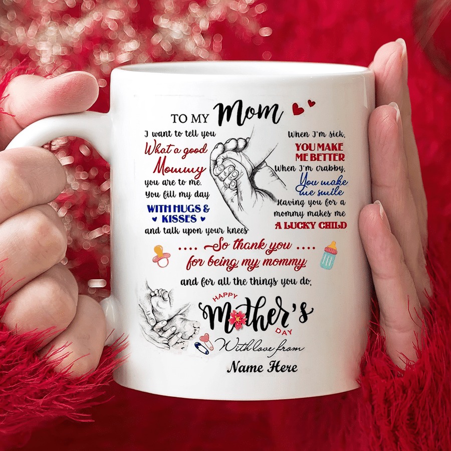 PERSONALIZED MUG TO MY MOM I WANT TO TELL YOU WHAT A GOOD MOMMY MUG, MOTHER HOLDS KID'S HAND MUG, GIFT FOR MOM ON MOTHER'S DAY