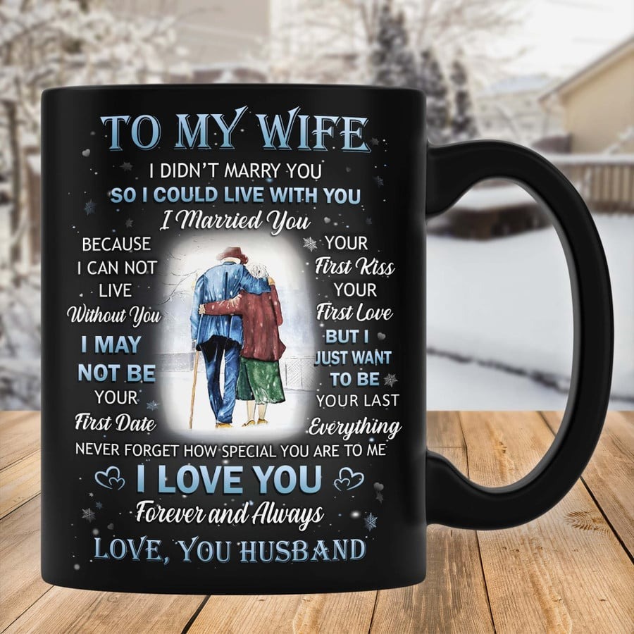 PERSONALIZED MUG TO MY WIFE FROM HUSBAND MUG FOR COUPLE ON ANNIVERSARY VALENTINE DAY GIFTS FOR WIFE GRUMPY OLD COUPLE I JUST WANT TO BE YOUR LAST EVERYTHING CUSTOM NAME