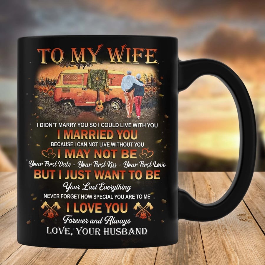 PERSONALIZED MUG TO MY WIFE FROM HUSBAND MUG FOR COUPLE ON ANNIVERSARY, CAMPING COUPLE MUG, I JUST WANT TO BE YOUR LAST EVERYTHING CAMPING COUPLE MUG, GIFT FOR WIFE